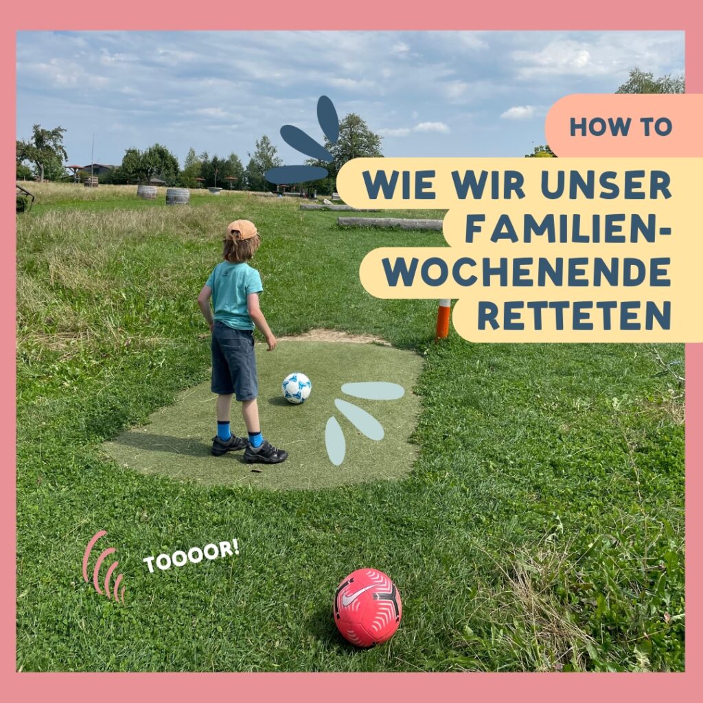 Wie wir unser Familien-Wochenende retteten